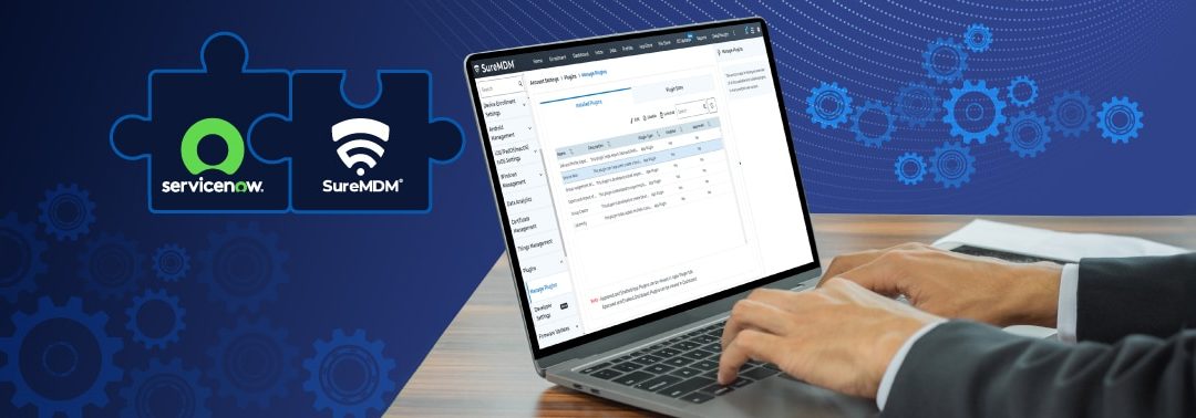 SureMDM und ServiceNow lassen sich integrieren, um Mobilität und IT-Asset-Management zu optimieren